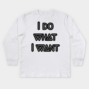 I do what I want Kids Long Sleeve T-Shirt